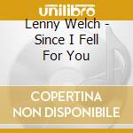 Lenny Welch - Since I Fell For You cd
