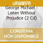 George Michael - Listen Without Prejudice (2 Cd) cd musicale di Michael George