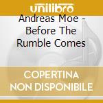 Andreas Moe - Before The Rumble Comes cd musicale di Andreas Moe