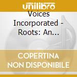 Voices Incorporated - Roots: An Anthology Of Negro Music In America cd musicale di Voices Incorporated