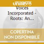 Voices Incorporated - Roots: An Anthology Of Negro Music In America cd