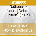 Nathaniel - Yours [Deluxe Edition] (2 Cd) cd