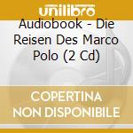 Audiobook - Die Reisen Des Marco Polo (2 Cd) cd