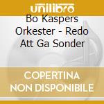Bo Kaspers Orkester - Redo Att Ga Sonder cd