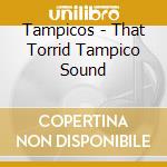 Tampicos - That Torrid Tampico Sound cd