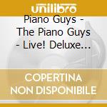Piano Guys - The Piano Guys - Live! Deluxe Edition Cd With 3 Bonus Tracks cd musicale di Piano Guys
