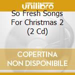 So Fresh Songs For Christmas 2 (2 Cd)