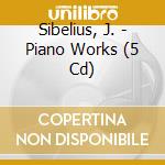Sibelius, J. - Piano Works (5 Cd) cd musicale di Sibelius, J.