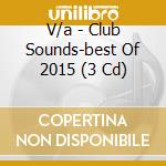 V/a - Club Sounds-best Of 2015 (3 Cd) cd