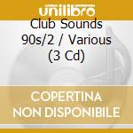 Club Sounds 90s/2 / Various (3 Cd) cd musicale di V/a