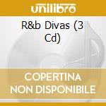 R&b Divas (3 Cd) cd musicale di Various Artists