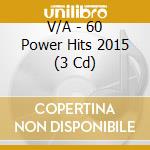 V/A - 60 Power Hits 2015 (3 Cd) cd