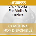 V/c - Works For Violin & Orches cd