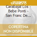Carabajal Los - Bebe Ponti - San Franc De Asis / Homenaje P cd