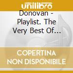 Donovan - Playlist. The Very Best Of Donovan cd