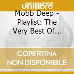 Mobb Deep - Playlist: The Very Best Of Mobb Deep cd musicale di Mobb Deep