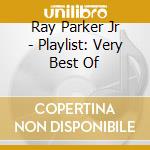 Ray Parker Jr - Playlist: Very Best Of cd