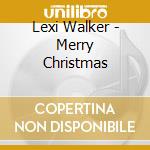 Lexi Walker - Merry Christmas cd musicale di Lexi Walker