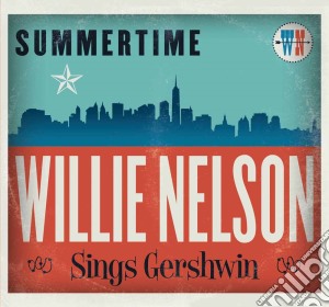 Willie Nelson - Summertime: Willie Nelson Sings George Gershwin cd musicale di Willie Nelson