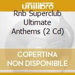 Rnb Superclub Ultimate Anthems (2 Cd) cd musicale di Rnb Superclub Ultimate Anthems