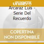 Arcaraz Luis - Serie Del Recuerdo cd