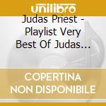 Judas Priest - Playlist Very Best Of Judas P cd musicale di Judas Priest