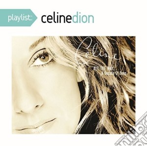Celine Dion - Playlist: Celine Dion All The Way A Decade Of Song cd musicale di Celine Dion