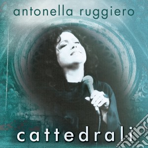 Antonella Ruggiero - Cattedrali cd musicale di Antonella Ruggiero