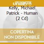 Kelly, Michael Patrick - Human (2 Cd)