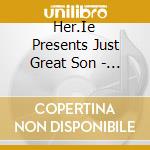 Her.Ie Presents Just Great Son - Her.Ie Presents Just Great Son cd