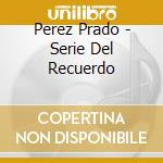 Perez Prado - Serie Del Recuerdo cd