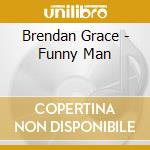 Brendan Grace - Funny Man cd musicale di Brendan Grace
