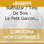Balthazar / Tete De Bois - Le Petit Garcon Qui Voulait Reussir