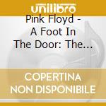 Pink Floyd - A Foot In The Door: The Best Of cd musicale di Pink Floyd