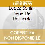 Lopez Sonia - Serie Del Recuerdo cd