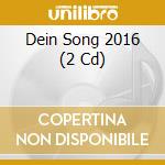 Dein Song 2016 (2 Cd) cd musicale di Special Marketing Europe