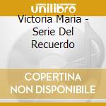 Victoria Maria - Serie Del Recuerdo