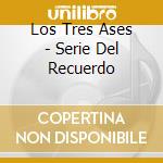 Los Tres Ases - Serie Del Recuerdo cd