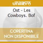 Ost - Les Cowboys. Bof cd musicale di Ost