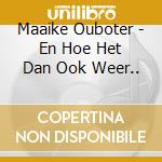 Maaike Ouboter - En Hoe Het Dan Ook Weer.. cd musicale di Maaike Ouboter