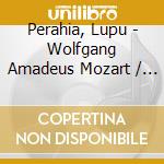 Perahia, Lupu - Wolfgang Amadeus Mozart / Franz Schubert cd musicale di Perahia, Lupu