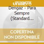 Dengaz - Para Sempre (Standard Version) cd musicale di Dengaz