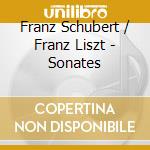 Franz Schubert / Franz Liszt - Sonates cd musicale di Franz Schubert / Franz Liszt
