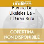 Familia De Ukeleles La - El Gran Rubi cd