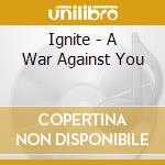 Ignite - A War Against You cd musicale di Ignite