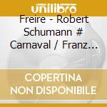 Freire - Robert Schumann # Carnaval / Franz Schubert - Im cd musicale di Freire