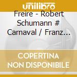 Freire - Robert Schumann # Carnaval / Franz Schubert - Im cd
