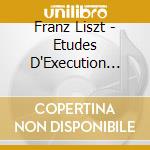 Franz Liszt - Etudes D'Execution Transcendale - Chamayou cd musicale di Franz Liszt