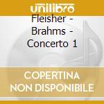 Fleisher - Brahms - Concerto 1 cd musicale di Fleisher