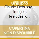 Claude Debussy - Images, Preludes - Dalberto cd musicale di Claude Debussy